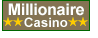 Millionare in==online......try this online casino with great games